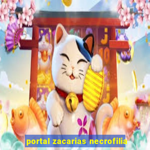 portal zacarias necrofilia